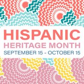 Hispanic Heritage Month - September 15 - October 15.
