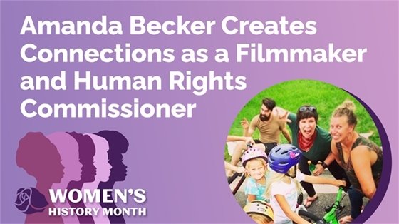 Amanda Becker creates connections as a filmmaker and a Human Rights Commissioner