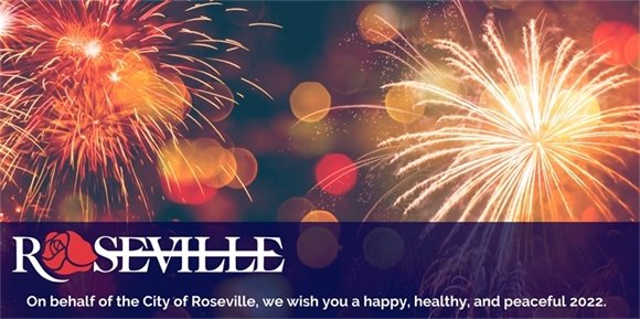 Roseville Logo with new year fireworks in background. Text "On behalf of the City of Roseville, we wish you a happy, healthy, and peaceful 2022.'